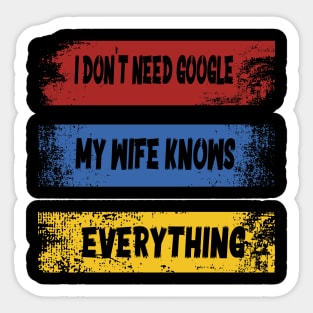 I DON'T NEED GOOGLE MY WIFE KNOWS EVERYTHING Sticker